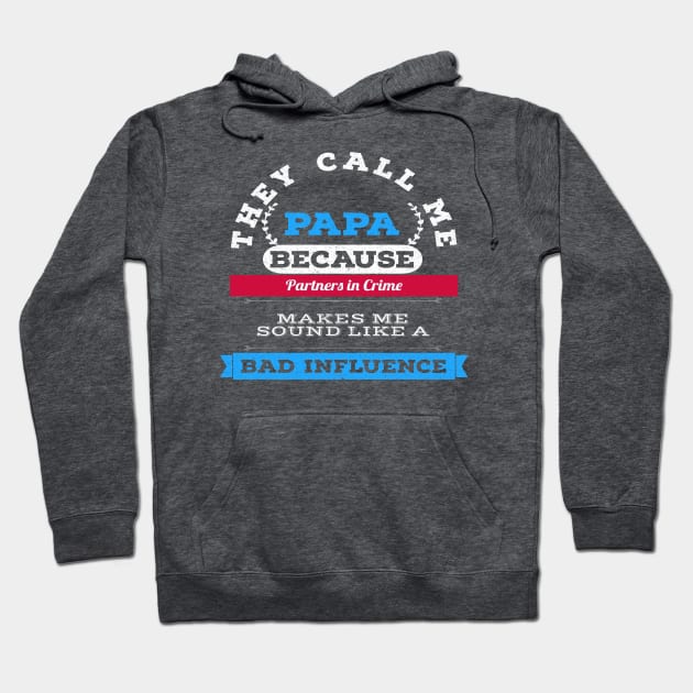 They Call Me Papa Because Partners in Crime Makes Me Sound Like a Bad Influence Hoodie by Seaside Designs